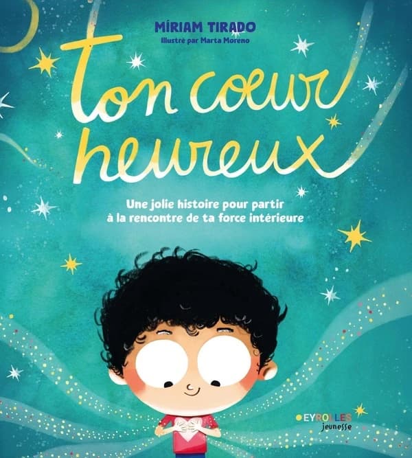 Ton coeur heureux : une jolie histoire pour partir à la rencontre de ta force intérieure