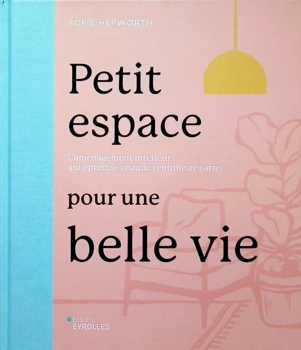 Petit espace pour une belle vie : L'aménagement intérieur qui optimise chaque centimètre carré