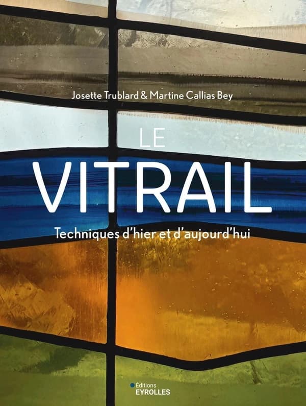Le vitrail : Techniques d'hier et d'aujourd'hui
