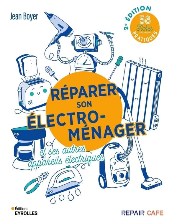 Réparer son électroménager et ses autres appareils électriques : 58 fiches pratiques (2e édition)