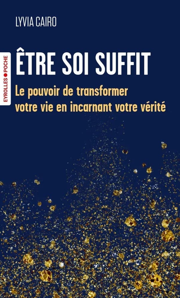 Être soi suffit : Le pouvoir de transformer votre vie en incarnant votre vérité