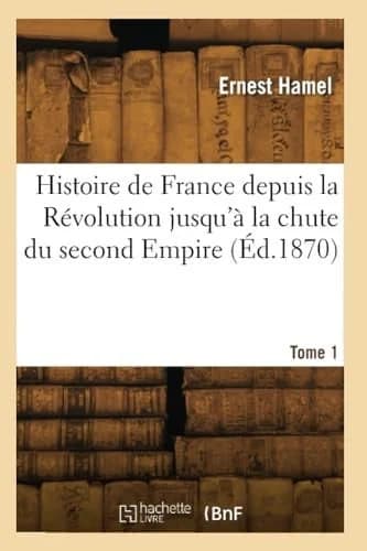 Histoire de France depuis la Révolution jusqu'à la chute du second Empire. Tome 1