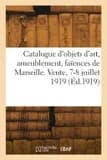 Catalogue d'Objets d'Art, Ameublement, Faïences de Marseille, Sculptures, Pendules, Sièges, Meubles