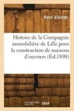 Histoire de la Compagnie Immobilière de Lille Pour La Construction de Maisons d'Ouvriers