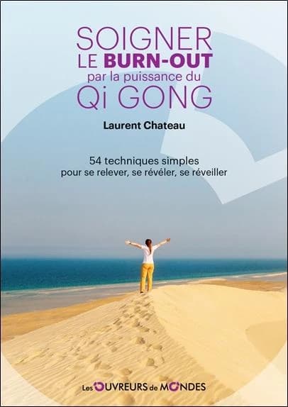 Soigner le burn-out par la puissance du Qi gong : 54 techniques simples pour se relever, se révéler, se réveiller