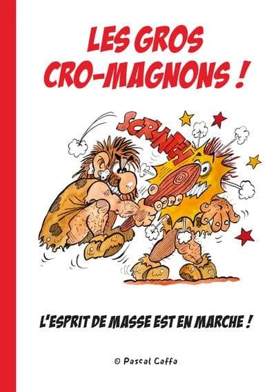 Les gros cro-magnons ! : l'esprit de masse est en marche