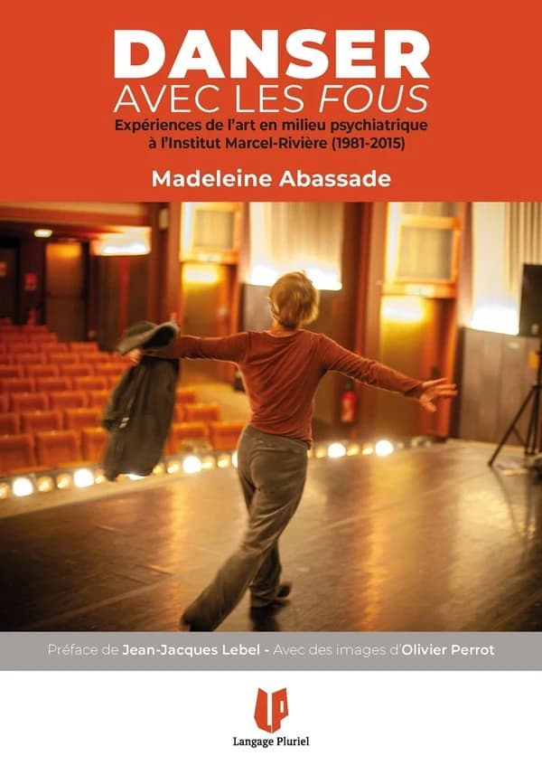 Danser avec les fous : expériences de l'art en milieu psychiatrique à l'Institut Marcel-Rivière, 1981-2015