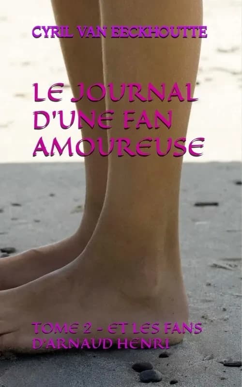 LE JOURNAL D'UNE FAN AMOUREUSE : TOME 2 : ET LES FANS D'ARNAUD HENRI