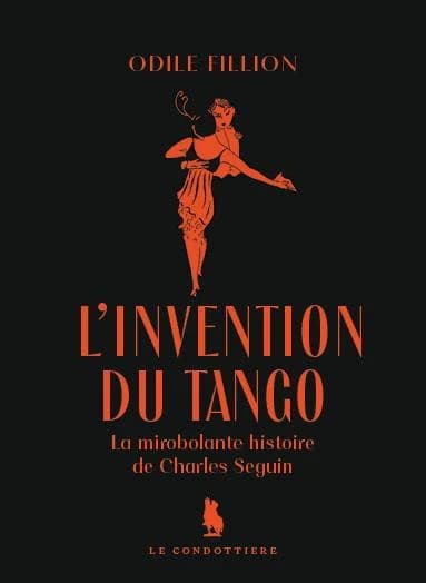 L'invention du tango : la mirobolante histoire de Charles Seguin