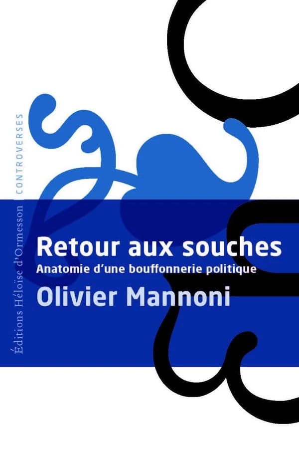 Retour aux souches : anatomie d'une bouffonnerie politique : satire (Édition n°1) Olivier Mannoni