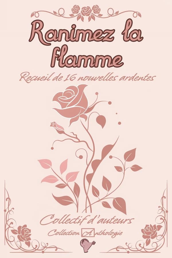 Ranimez la flamme : recueil de 16 nouvelles ardentes