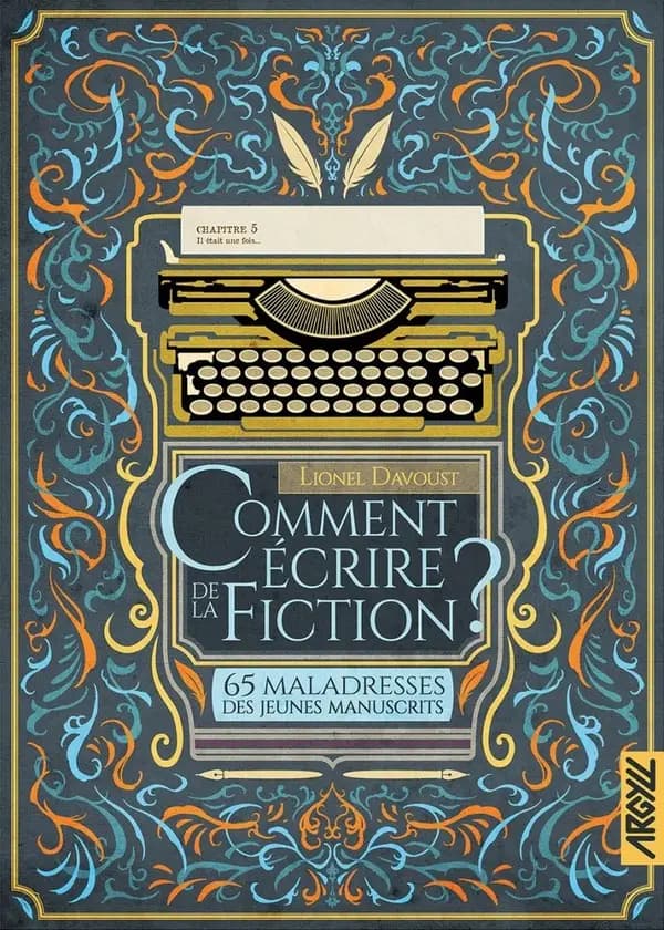Comment écrire de la fiction ? Tome 5 : 65 maladresses des jeunes manuscrits