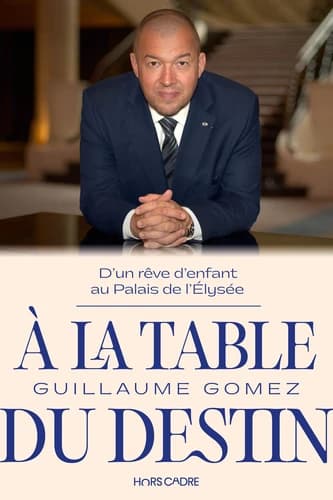 À la table du destin : d'un rêve d'enfant au palais de l'Élysée