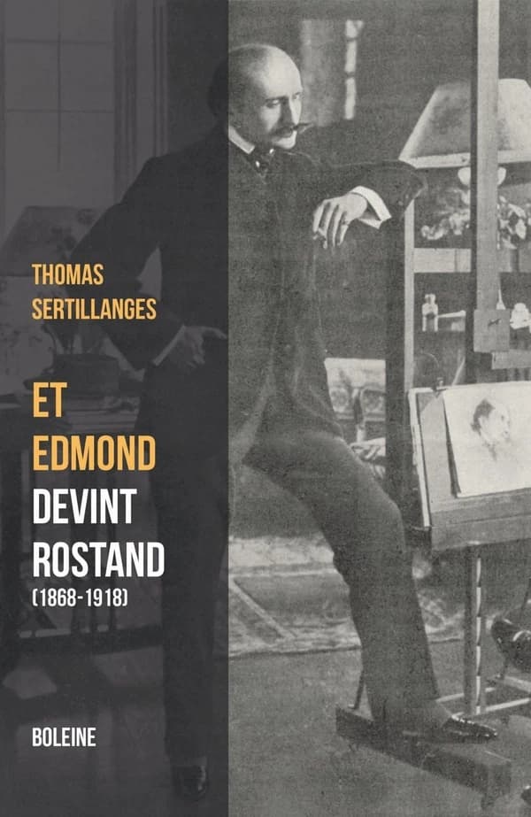 Et Edmond devint Rostand, 1868-1918 (Éd. revue et corrigée) Thomas Sertillanges