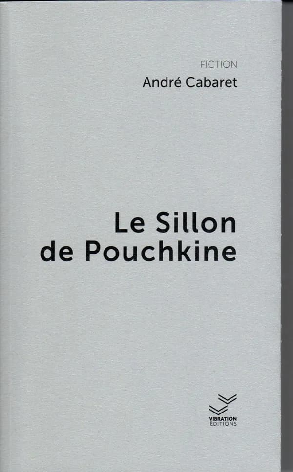 Le sillon de Pouchkine : roman historico-fantastique (Version remaniée et corrigée) André Cabaret
