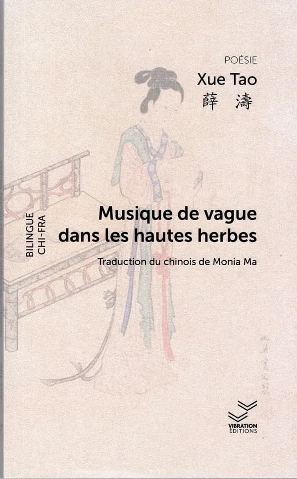 Musique de vague dans les hautes herbes ([Éd.] bilingue) Xue Tao ; traduction du chinois de Monia Ma