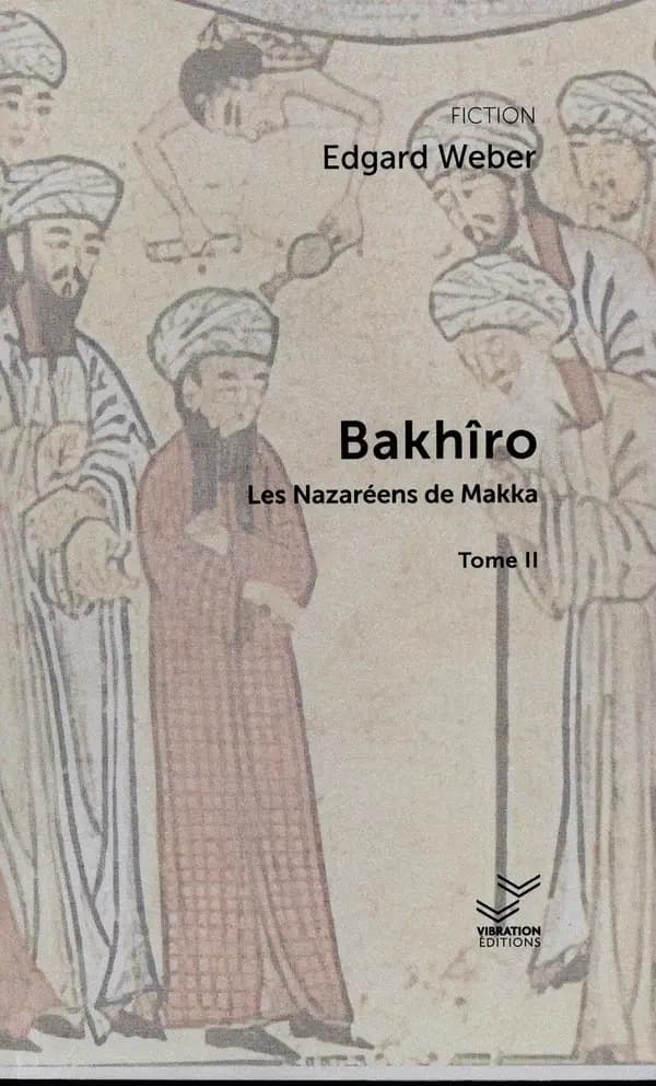 Les Nazaréens de Makka : bakhîro. Tome II