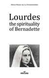 Lourdes : the spirituality of Bernadette
