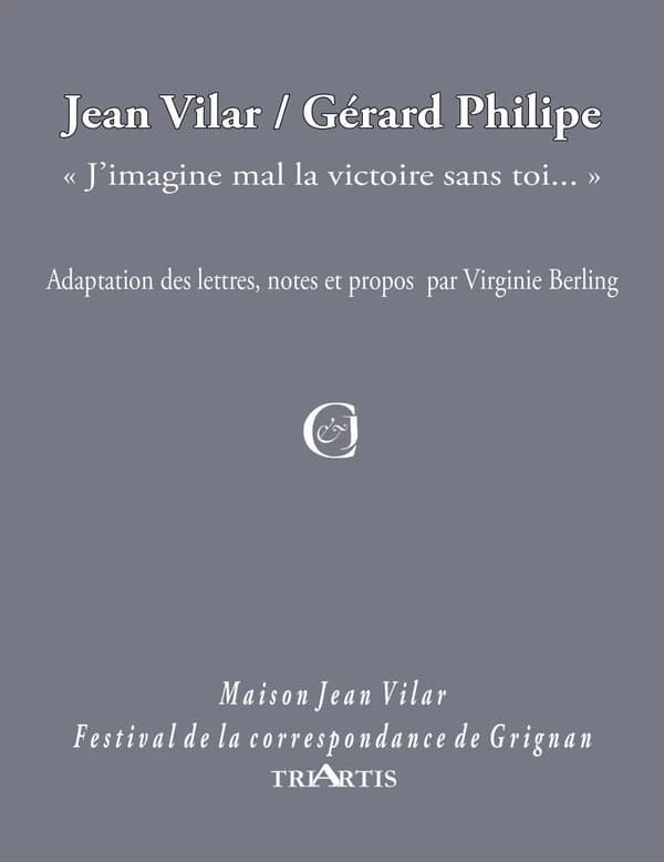 Jean Vilar, Gérard Philipe : "J'imagine mal la victoire sans toi"