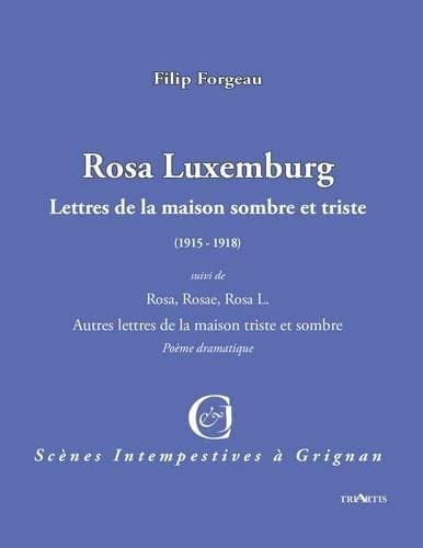 Rosa Luxemburg : lettres de la maison sombre et triste, 1915-1918 ; suivi de Rosa Rosae Rosa L. : autres lettres de la maison triste et sombre