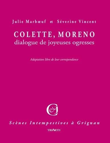 Colette, Moreno : dialogue de joyeuses ogresses : adaptation libre de leur correspondance