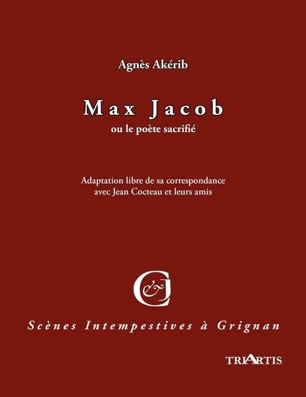 Max Jacob ou Le poète sacrifié : adaptation libre de sa correspondance avec Jean Cocteau et leurs amis