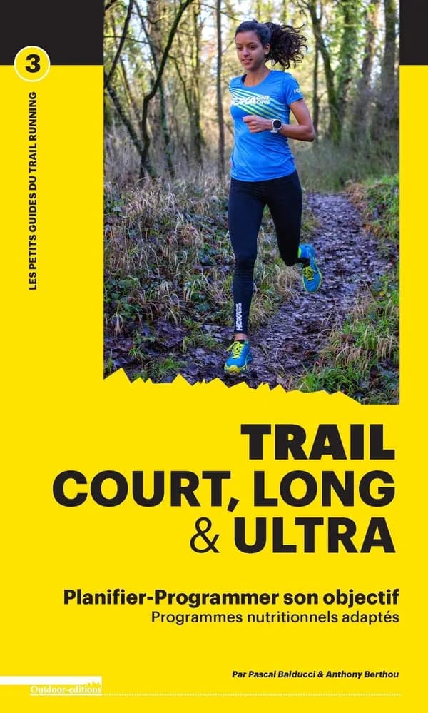 Trail court, long et ultra ; programmer son entraînement et sa nutrition pour atteindre son objectif