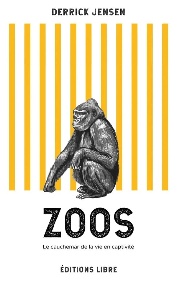 Zoos : le cauchemar de la vie en captivité (2e éd.) Derrick Jensen ; [préfaces de Lamya Essemlali et Jean-Claude Nouët]