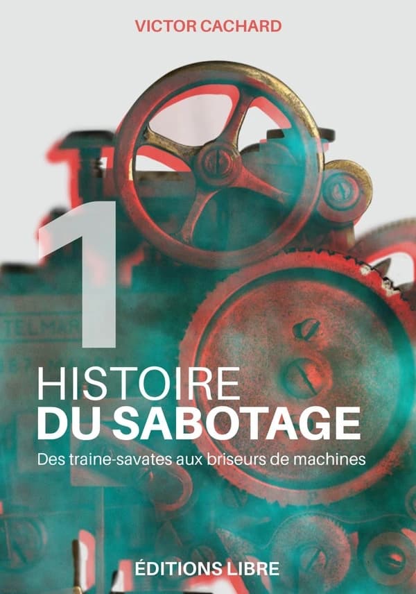 Histoire du sabotage. I, Des traîne-savates aux briseurs de machines