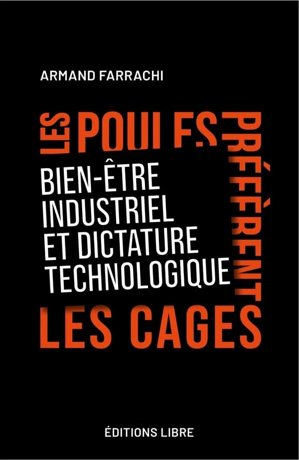 Les poules préfèrent les cages : bien-être industriel et dictature technologique (3e éd.) Armand Farrachi