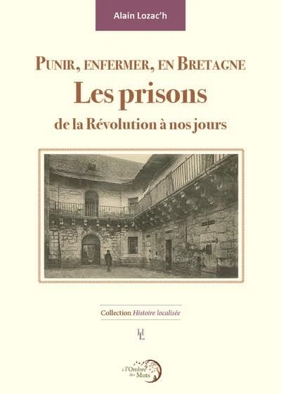 Punir, enfermer en Bretagne : les prisons de la Révolution à nos jours