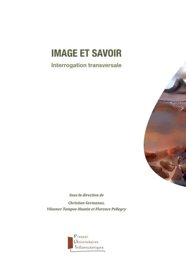 Image et savoir, interrogation transversale : [actes du colloque international Images et savoir, 1-3 décembre 2016, Université de La Réunion]
