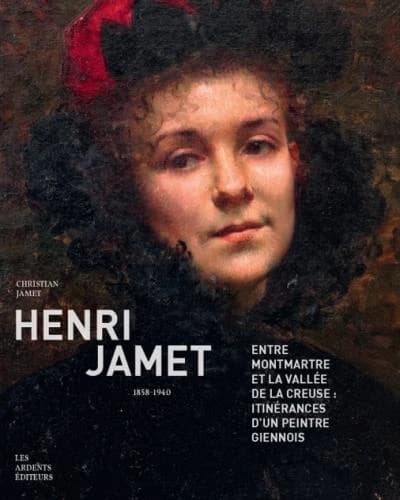 Henri Jamet : entre Montmartre et la vallée de la Creuse : itinérances d'un peintre giennois