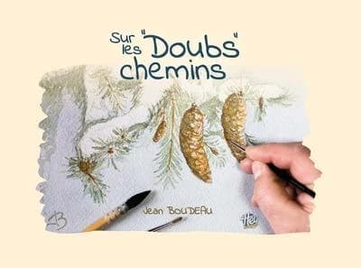 Sur les Doubs chemins : petit chapitre du livre de ma vie, carnet de voyage dans le Haut-Doubs : aquarelles années 2020 à 2022