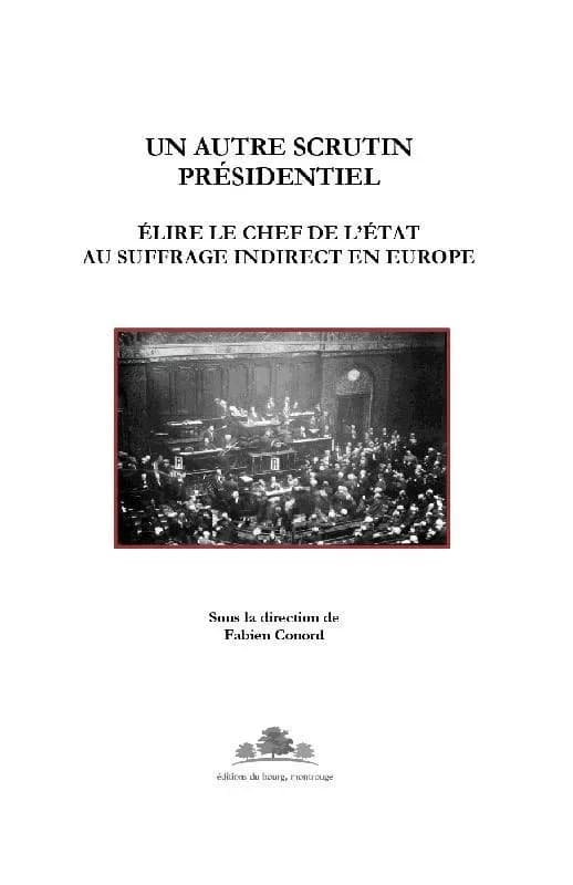 Un autre scrutin présidentiel : élire le chef de l'État au suffrage indirect en Europe : actes du colloque de Vichy, 28 et 29 novembre 2019
