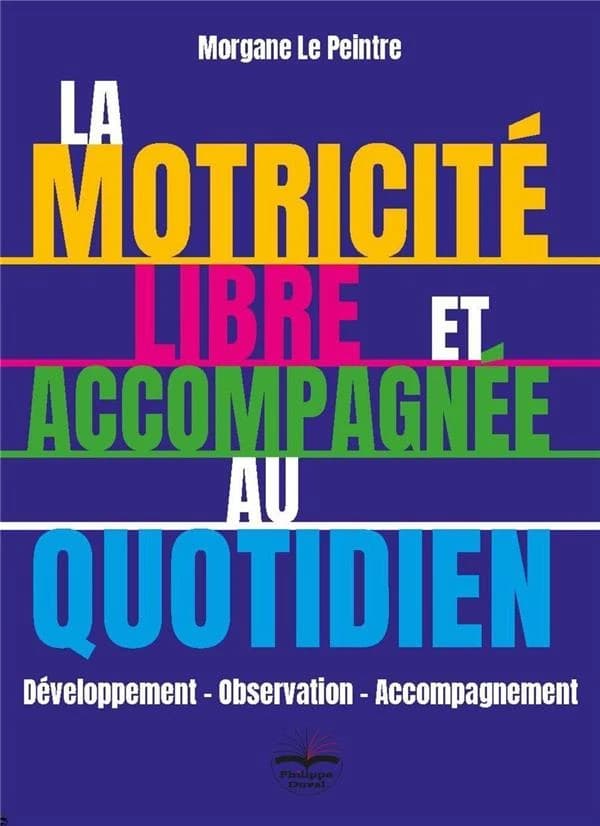 La motricité libre et accompagnée au quotidien : développement, observation, accompagnement