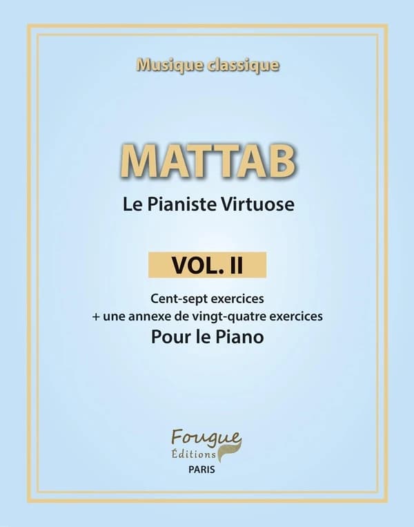 Le pianiste virtuose. Vol. II, Cent-sept exercices + une annexe de vingt-quatre exercices pour le piano
