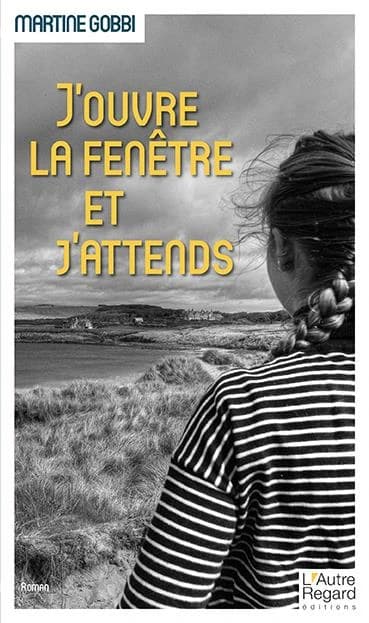 J'ouvre la fenêtre et j'attends : roman