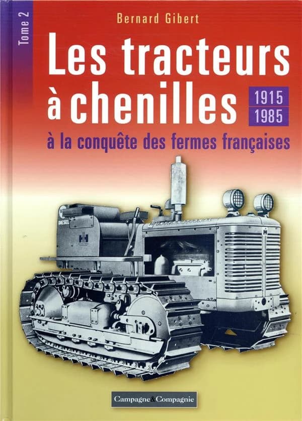 Les tracteurs chenilles à la conquête des fermes françaises. 2, 1915-1985