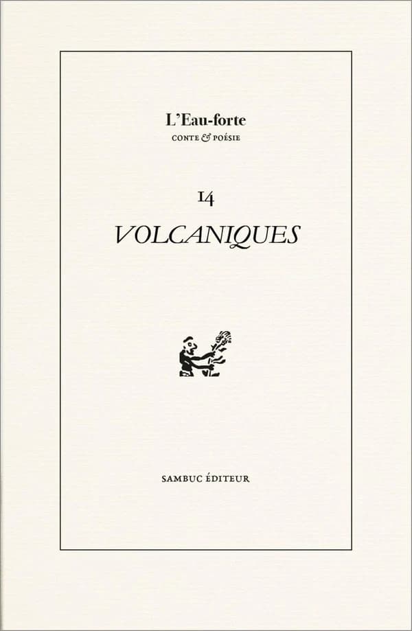 Volcaniques. Revue littéraire L'Eau-forte n° 14 : Printemps des poètes 2025