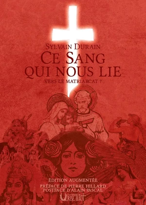 Ce sang qui nous lie : vers le matriarcat ? (Nouvelle éd. augmentée et définitive) Sylvain Durain