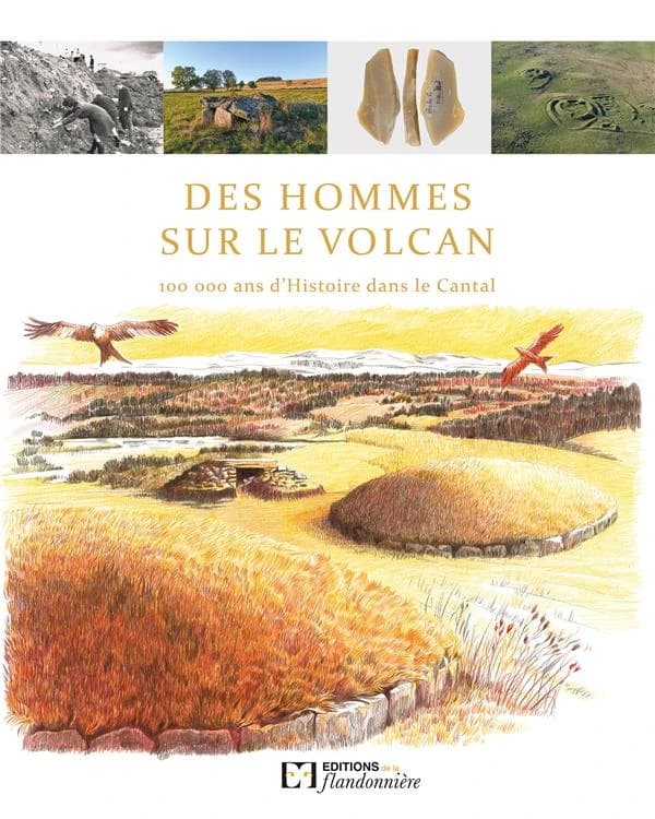 Des hommes sur le volcan : 100 000 ans d'histoire dans le Cantal : [exposition, Saint-Flour, Musée de la Haute-Auvergne, 22 mai 2023-16 mars 2024]