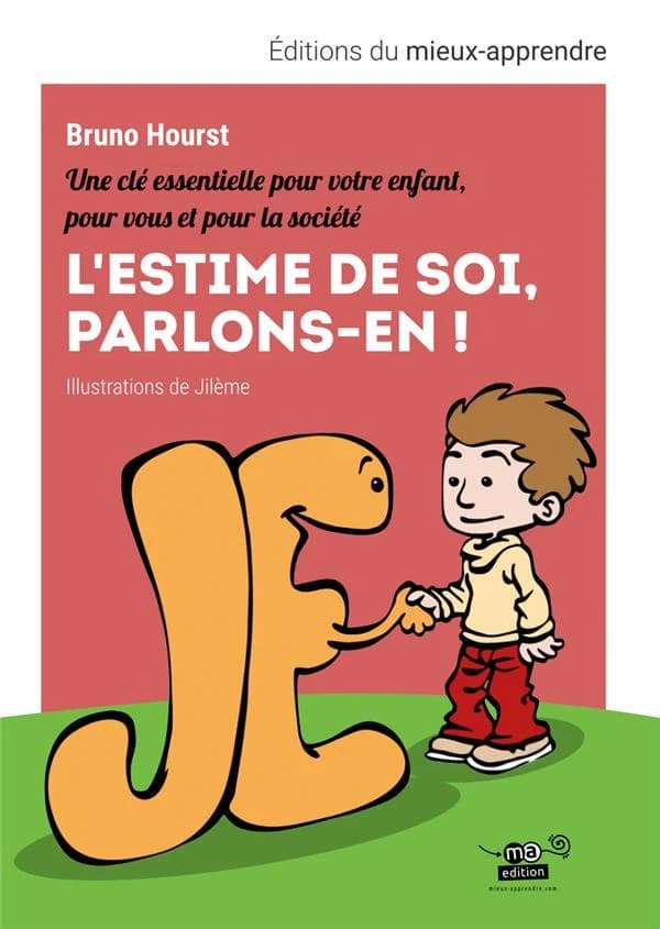 L'estime de soi, parlons-en ! : une clé essentielle pour votre enfant, pour vous et pour la société