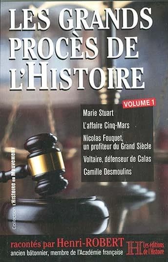 Les grands procès de l'histoire. Volume 1, Marie Stuart ; L'affaire Cinq-Mars ; Nicolas Fouquet, un profiteur du Grand siècle ; Voltaire, défenseur de Calas ; Camille Desmoulins