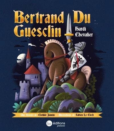 Bertrand du Guesclin : hardi chevalier