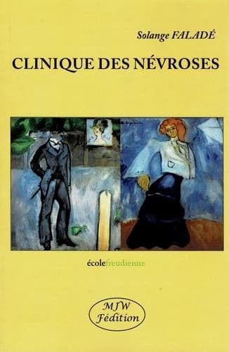 Clinique des névroses : séminaires [tenus à l'École freudienne en 1991-1992 et 1992-1993] ; Repères structurels des névroses, psychoses et perversions ([2e éd.]) Solange Faladé ; transcrits par Emmanuel Koerner et Marie-Lise Lauth