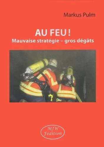 Au feu ! : mauvaise stratégie, gros dégâts (8e éd. revue et corrigée) Markus Pulm ; [traduit de l'allemand par Michel-Angelo Fedida et Mareike Wolf-Fedida]
