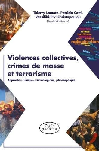 Violences collectives, crimes de masse et terrorisme : approches clinique, criminologique et philosophique