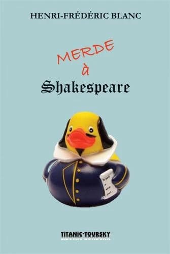 Merde à Shakespeare : conférence bouffe (2e éd.) Henri-Frédéric Blanc