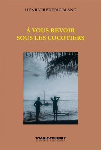 À vous revoir sous les cocotiers ; suivi de Entre les griffes du futur ; et de L'homme-canon
